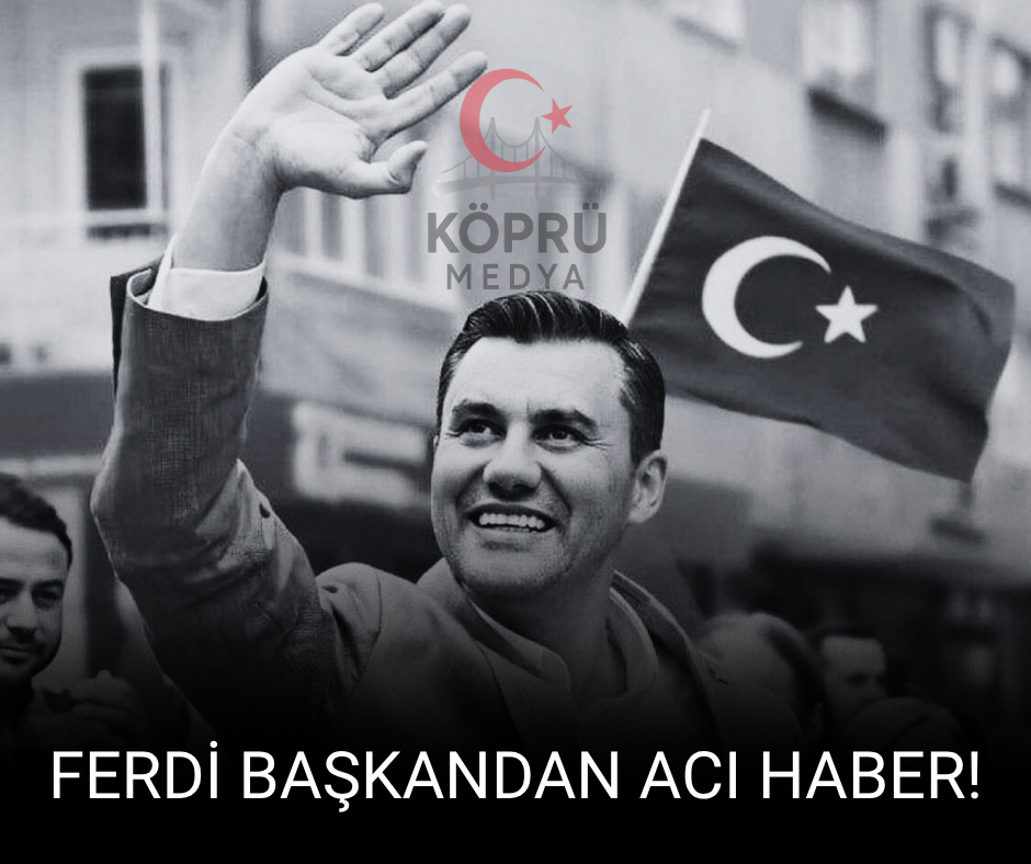 FERDİ BAŞKANDAN ACI HABER !